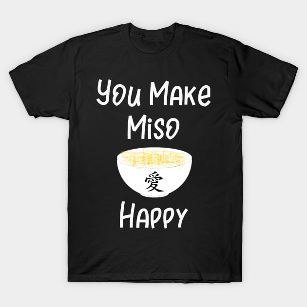 You Make Miso Happy T-Shirt by DANPUBLIC